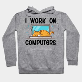 I Work On Computers, Funny Cat Gift Hoodie